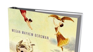 Almost Famous Women by Megan Mayhew Bergman, Scribner, 256 pages. $25.