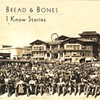 Bread and Bones, I Know Stories