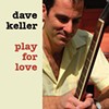 Dave Keller, Play For Love