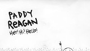 Paddy Reagan, Hey! Hi! Hello!