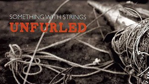 Something With Strings, Unfurled