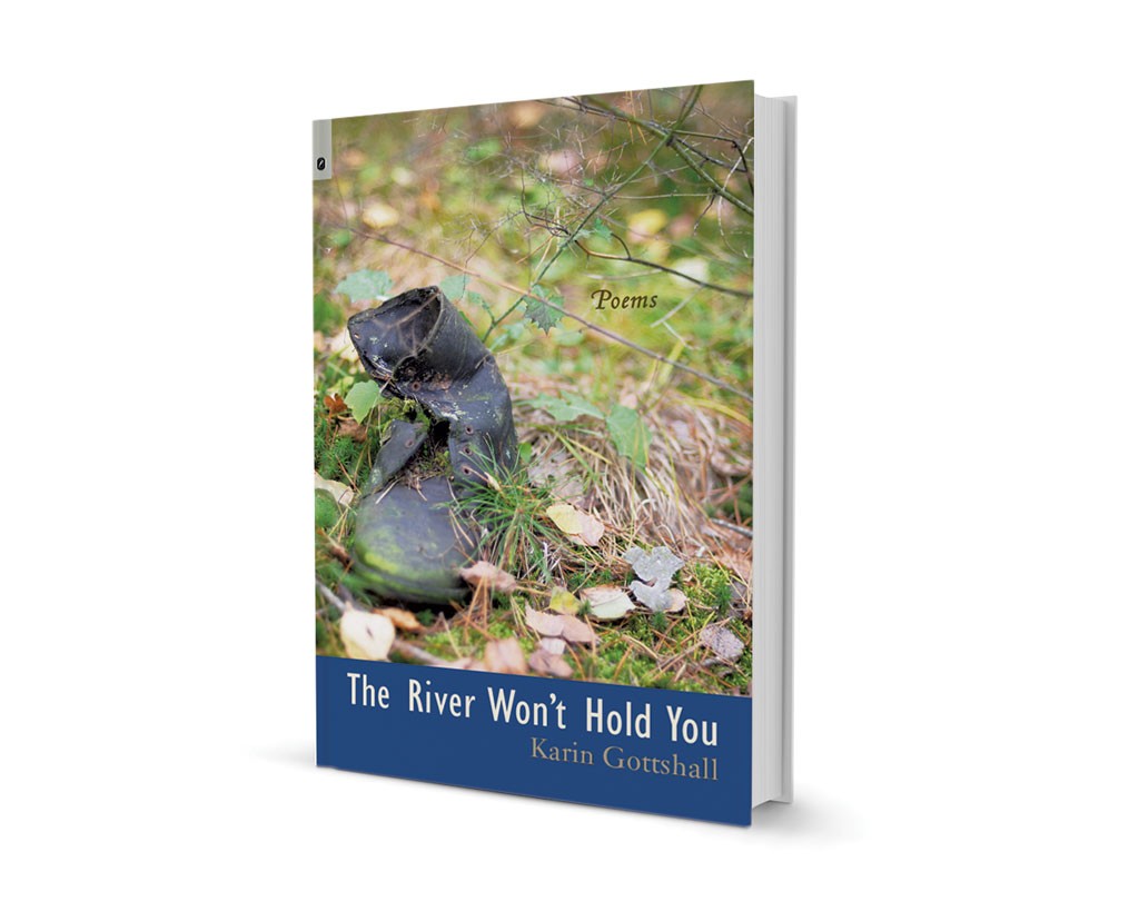 The River Won't Hold You by Karin Gottshall, Ohio State University Press, 74 pages. $16.95.