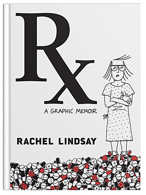 Rx: A Graphic Memoir by Rachel Lindsay, Grand Central Publishing, 256 pages, $28.