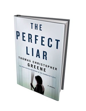 The Perfect Liar by Thomas Christopher Greene, St. Martin's Press, 288 pages. $26.99