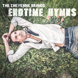 The Cheyenne Brando, 'Endtime Hymns