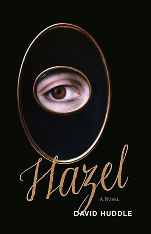 Hazel by David Huddle, Tupelo Press, 199 pages. $17.95.