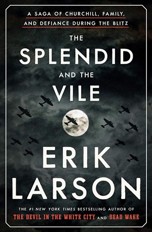 'The Splendid and the Vile: A Saga of Churchill, Family, and Defiance During the Blitz' by Erik Larson