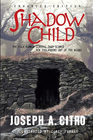 Shadow Child by Joseph A. Citro, Macabre Ink, 428 pages. $19.99. - COURTESY