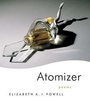 Atomizer by Elizabeth A.I. Powell, Louisiana State University Press, 112 pages. $19.95. - COURTESY LSU PRESS