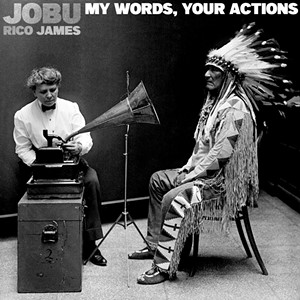 Jobu &amp; Rico James, My Words, Your Actions - COURTESY