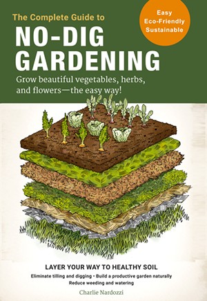 The Complete Guide to No-Dig Gardening by Charlie Nardozzi - COURTESY OF CHARLIE NARDOZZI