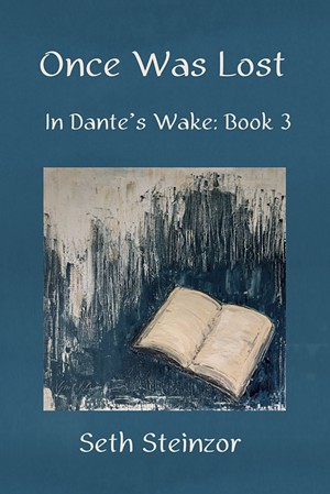 Once Was Lost: In Dante's Wake: Book 3 by Seth Steinzor, Fomite Press, 226 pages. $15. - COURTESY