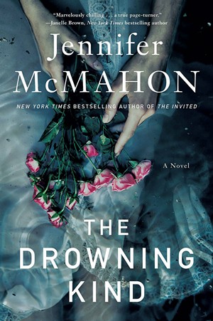 The Drowning Kind by Jennifer McMahon, Gallery/Scout Press, 336 pages. $27. - COURTESY