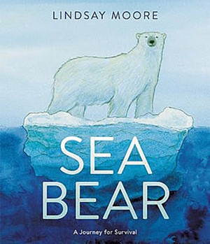 Sea Bear: A Journey for Survival by Lindsay Moore