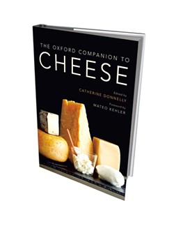 The Oxford Companion to Cheese edited by Catherine Donnelly with a foreword by Mateo Kehler, Oxford Companions, 888 pages. $65.