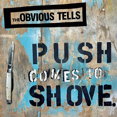 The Obvious Tells, Push Comes to Shove. - COURTESY