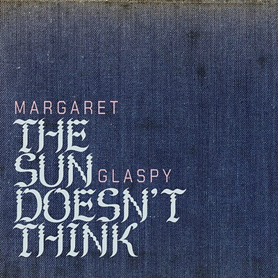 Margaret Glaspy, The Sun Doesn't Think - COURTESY