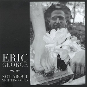 Eric George, Not About Nightingales