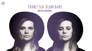Francesca Blanchard, deux visions