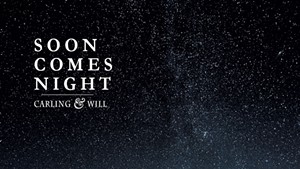 Carling &amp; Will, Soon Comes Night