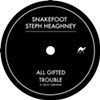 SnakeFoot &amp; Steph Heaghney, <i>All Gifted/Trouble EP</i>