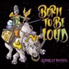 Gang of Thieves, <i>Born to Be Loud</i>