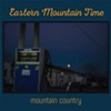 Eastern Mountain Time, <i>Mountain Country</i>