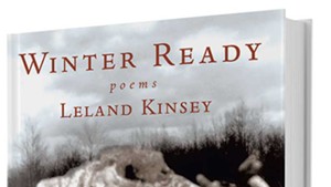 Winter Ready: Poems by Leland Kinsey, Green Writers Press, 96 pages. $15.95 print, $9.99 ebook.